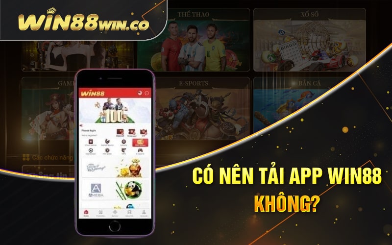 3 Bước Tải App Win88 Về SmartPhone - Bạn Đã Tải Chưa? 1 Có Nên Tải App Win88 Không?
