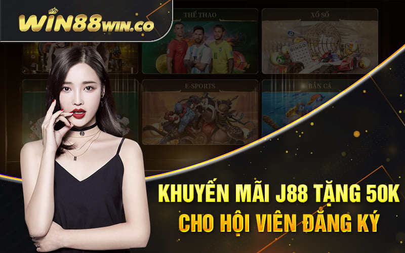 J88 Tặng 50k - Khuyến Mãi J88 Dành Riêng Cho Tân Binh 4 Khuyến mãi j88 tặng 50k cho hội viên đăng ký
