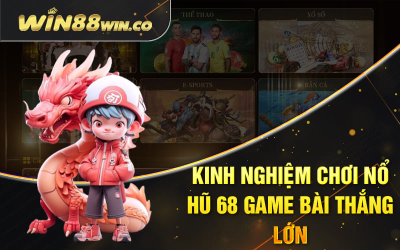 Nổ Hũ 68 Game Bài - Top 5 Mục Game Cực Hot 2024 4 Kinh nghiệm chơi nổ hũ 68 Game Bài thắng lớn